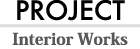 PROJECT Interior Works